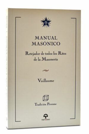 MANUAL MASÓNICO. RETEJADOR DE TODOS LOS RITOS DE LA MASONERÍA
